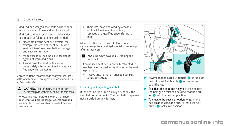 MERCEDES-BENZ GLS SUV 2021 Service Manual Modi/ed or damaged seat belts could
tear or
fa il in theeve nt of an accident, forex ample.
Modi/ed seat belt tensioners could acciden-
ta lly trigger or failto function as intended. #
Never modify 