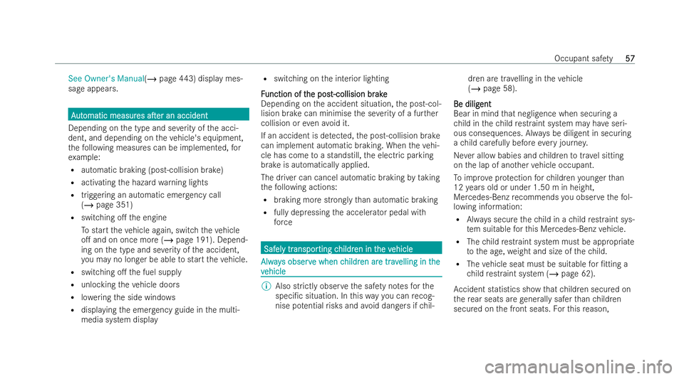 MERCEDES-BENZ GLS SUV 2021 Workshop Manual See Owner's Manual(/
page 443) display mes-
sage appears. A
A
ut
ut omatic measur
omatic measur es
esaTer
aTer an accident
an accident
Depending on the type and se verity of the acci-
dent, and 