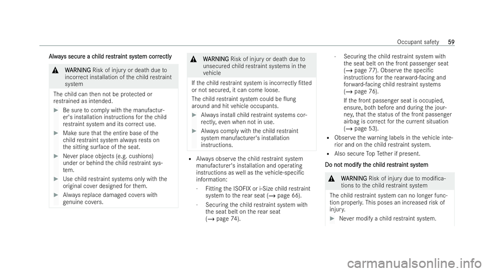 MERCEDES-BENZ GLS SUV 2021 Repair Manual Alw
ay
Alw ays secur
s secur e a c
e a child r
hild r es
es tr
traint syst
aint syst em corr
em correctly
ectly &
W
WARNING
ARNING Risk of injury or death due to
incor rect ins tallation of thech ild 