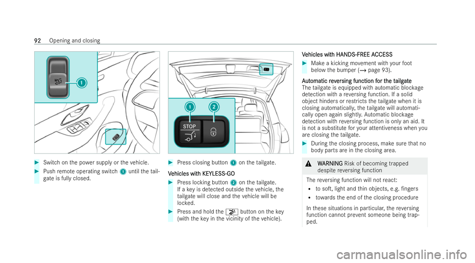 MERCEDES-BENZ GLS SUV 2021  Owners Manual #
Switch on the po wer supply or theve hicle. #
Push remo teoperating switch 1until theta il-
ga te is fully closed. #
Press closing button 1ontheta ilgate.
V
V ehicles wit
ehicles wit h KEYLESS-GO
h 