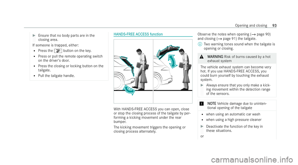 MERCEDES-BENZ GLS SUV 2021  Owners Manual #
Ensure that no body parts are in the
closing area.
If someone is trapped, either: R Press thep button on thekey.
R Press or pull there mo teoperating switch
on the driver's door.
R Press the clo