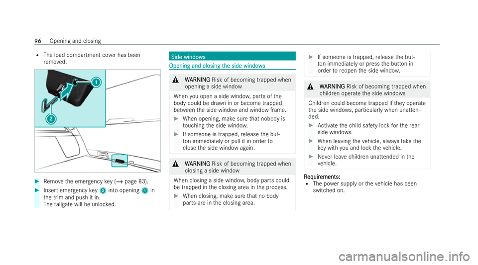 MERCEDES-BENZ GLS SUV 2021  Owners Manual R
The load compartment co ver has been
re mo ved. #
Remo vethe emer gency key (/ page 83). #
Inse rtemer gency key2 into opening 1in
th e trim and push it in.
The tailgate will be unloc ked. Side wind
