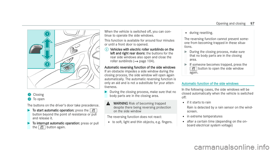 MERCEDES-BENZ GLS SUV 2021  Owners Manual 1
Closing
2 Toopen
The buttons on the driver's door take precedence. #
T
To st
o st ar
art aut
t aut omatic oper
omatic oper ation:
ation:presstheW
button be yond the point of resis tance or pull
