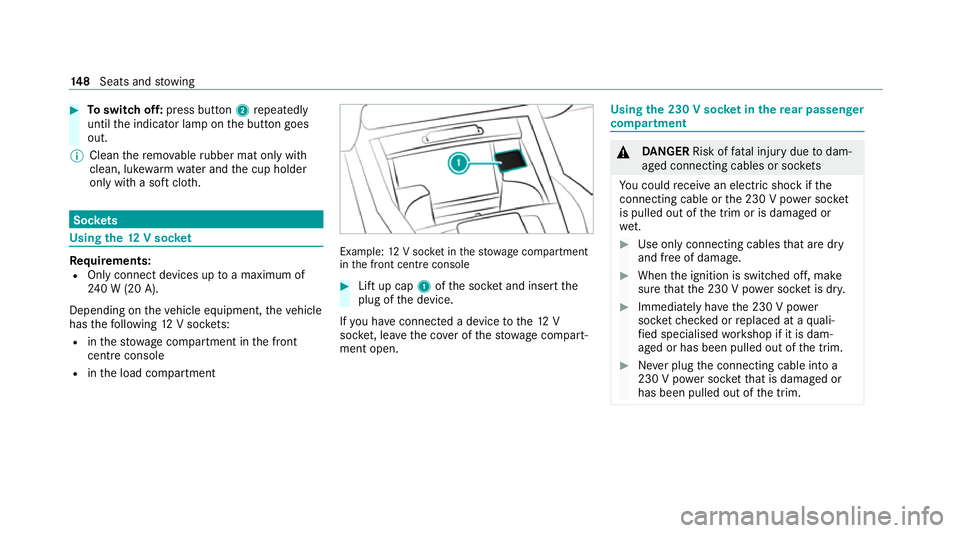 MERCEDES-BENZ GLS SUV 2020  Owners Manual #
Toswitch off: press button 2repeatedly
until the indicator lamp on the button goes
out.
% Clean there mo vable rubber mat only with
clean, luk ewarmwate r and the cup holder
only with a soft clo th.
