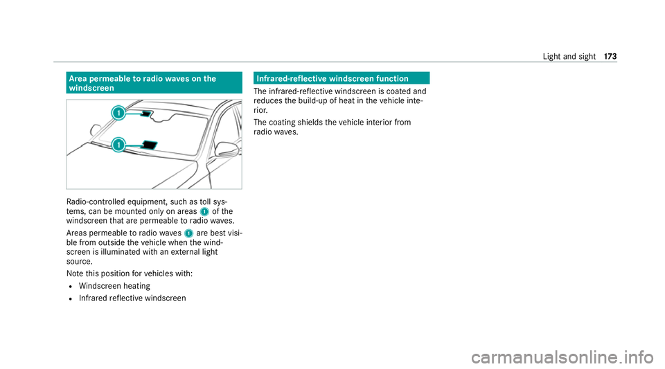 MERCEDES-BENZ GLS SUV 2020  Owners Manual Area permeable
to radiowav es on the
windscreen Ra
dio-contro lled equipment, such as toll sys‐
te ms, can be mounted only on areas 1ofthe
windscreen that are permeable toradio wav es.
Areas permeab