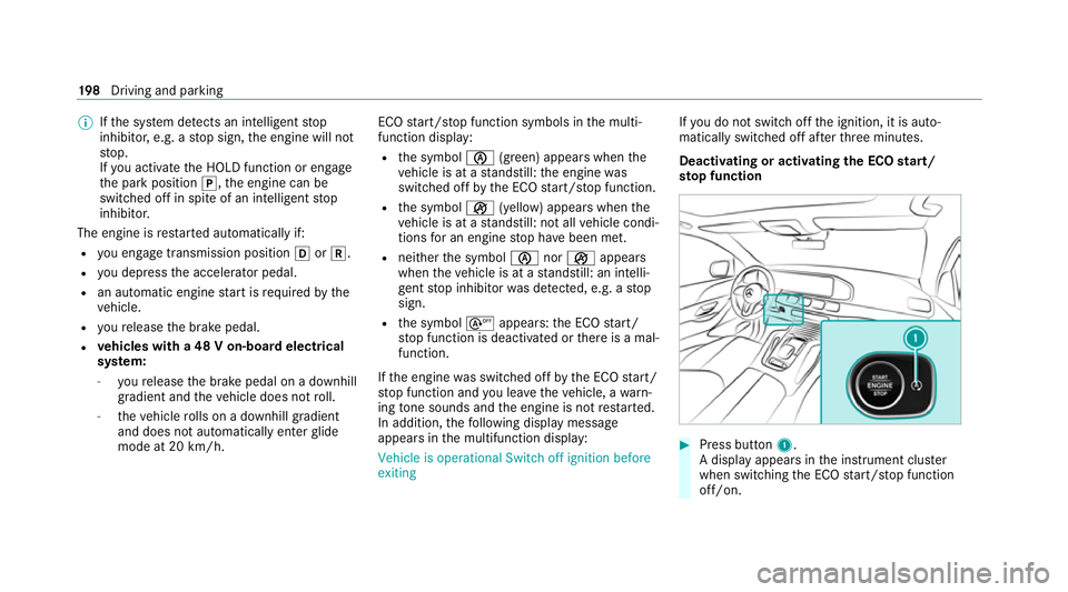 MERCEDES-BENZ GLS SUV 2020 Owners Manual %
Ifth e sy stem de tects an intelli gent stop
inhibitor, e.g. a stop sign, the engine will not
st op.
If yo u activate the HOLD function or engage
th e park position j,the engine can be
switched off MERCEDES-BENZ GLS SUV 2020 Owners Manual %
Ifth e sy stem de tects an intelli gent stop
inhibitor, e.g. a stop sign, the engine will not
st op.
If yo u activate the HOLD function or engage
th e park position j,the engine can be
switched off