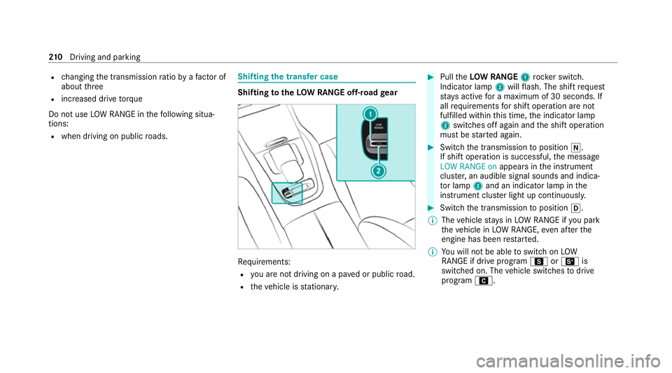 MERCEDES-BENZ GLS SUV 2020 Owners Manual R
changing the transmission ratio byafa ctor of
about three
R increased drive torque
Do not use LOW RANGE in thefo llowing situa‐
tions:
R when driving on public roads. Shifting
the transfer case Sh MERCEDES-BENZ GLS SUV 2020 Owners Manual R
changing the transmission ratio byafa ctor of
about three
R increased drive torque
Do not use LOW RANGE in thefo llowing situa‐
tions:
R when driving on public roads. Shifting
the transfer case Sh