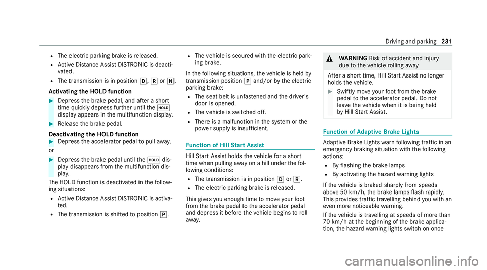 MERCEDES-BENZ GLS SUV 2020  Owners Manual R
The electric parking brake is released.
R Active Dis tance Assi stDISTRONIC is deacti‐
va ted.
R The transmission is in position h,kori.
Ac tivating the HOLD function #
Dep ress the brake pedal, a