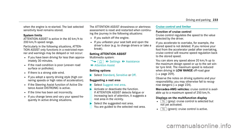MERCEDES-BENZ GLS SUV 2020  Owners Manual when
the engine is re-sta rted. The last selected
sensitivity le velre mains stored.
Sy stem limits
AT TENTION ASSIST is active in the 60 km/h to
200 km/h speed range.
Pa rticular lyin thefo llowing s