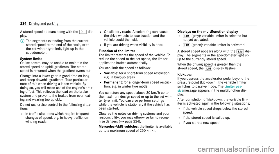 MERCEDES-BENZ GLS SUV 2020  Owners Manual A
stored speed appears along with theh dis‐
pla y.
% The segments extending from the cur rent
st ored speed tothe end of the scale, or to
th e set winter tyre limit, light up in the
speedome ter.
Sy