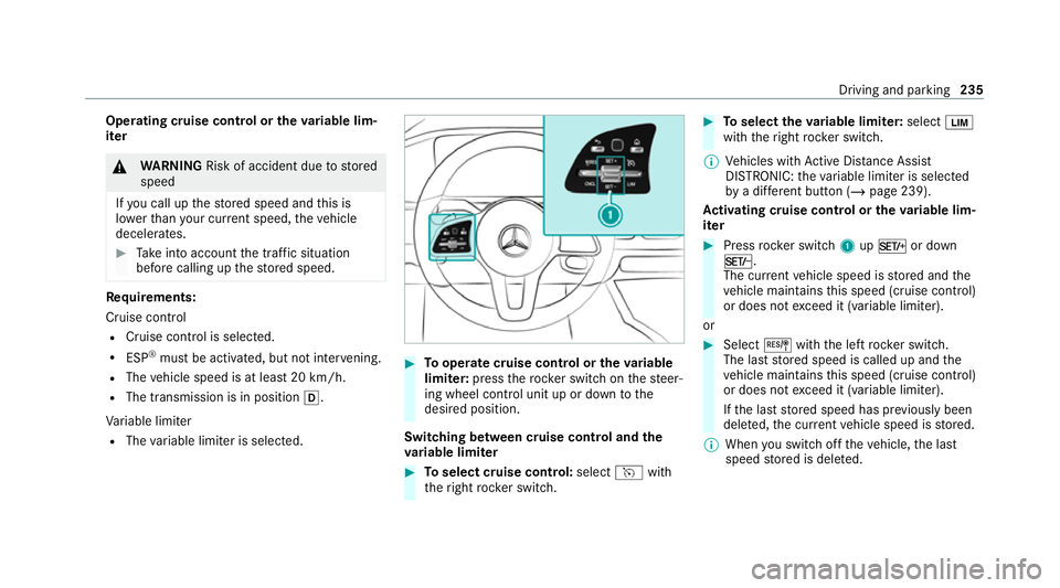 MERCEDES-BENZ GLS SUV 2020  Owners Manual Operating cruise control or
theva riable lim‐
iter &
WARNING Risk of accident due tostored
speed
If yo u call up thestored speed and this is
lo we rth an your cur rent speed, theve hicle
decelerates
