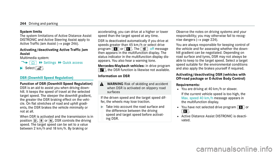MERCEDES-BENZ GLS SUV 2020  Owners Manual Sy
stem limits
The sy stem limitations of Active Dis tance Assi st
DISTRONIC and Active Steering Assist apply to
Ac tive Traf fic Jam Assi st (/ page 246).
Ac tivating/deactivating Active Traf fic Jam