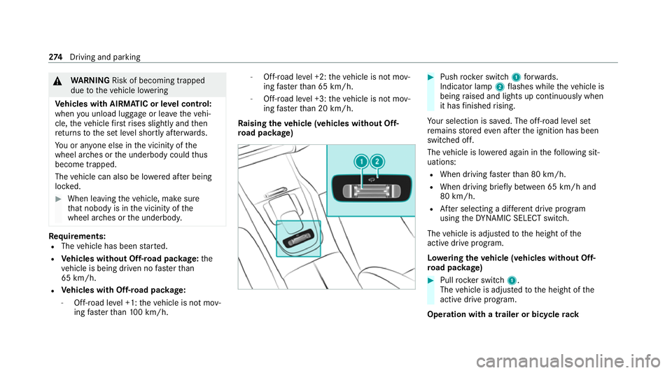 MERCEDES-BENZ GLS SUV 2020  Owners Manual &
WARNING Risk of becoming trapped
due totheve hicle lo wering
Ve hicles with AIRMATIC or le vel control:
when you unload luggage or lea vetheve hi‐
cle, theve hicle firs trises slightly and then
re