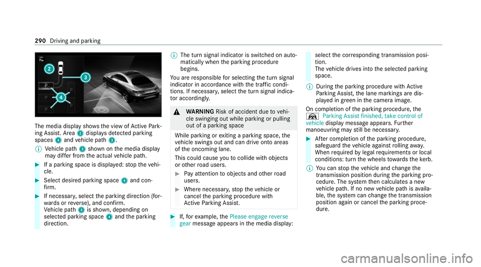 MERCEDES-BENZ GLS SUV 2020 Owners Manual The media display sho
ws the view of Active Park‐
ing Assist. Area 2displa ysdetected pa rking
spaces 4and vehicle path 3.
% Vehicle path 3shown on the media display
may dif fer from the actual vehi MERCEDES-BENZ GLS SUV 2020 Owners Manual The media display sho
ws the view of Active Park‐
ing Assist. Area 2displa ysdetected pa rking
spaces 4and vehicle path 3.
% Vehicle path 3shown on the media display
may dif fer from the actual vehi