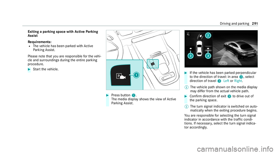 MERCEDES-BENZ GLS SUV 2020 Owners Manual Exiting a pa
rking space with Active Parking
Assist
Re quirements:
R The vehicle has been par ked with Active
Pa rking Assist.
Please no tethat you are responsible forth eve hi‐
cle and sur rounding MERCEDES-BENZ GLS SUV 2020 Owners Manual Exiting a pa
rking space with Active Parking
Assist
Re quirements:
R The vehicle has been par ked with Active
Pa rking Assist.
Please no tethat you are responsible forth eve hi‐
cle and sur rounding