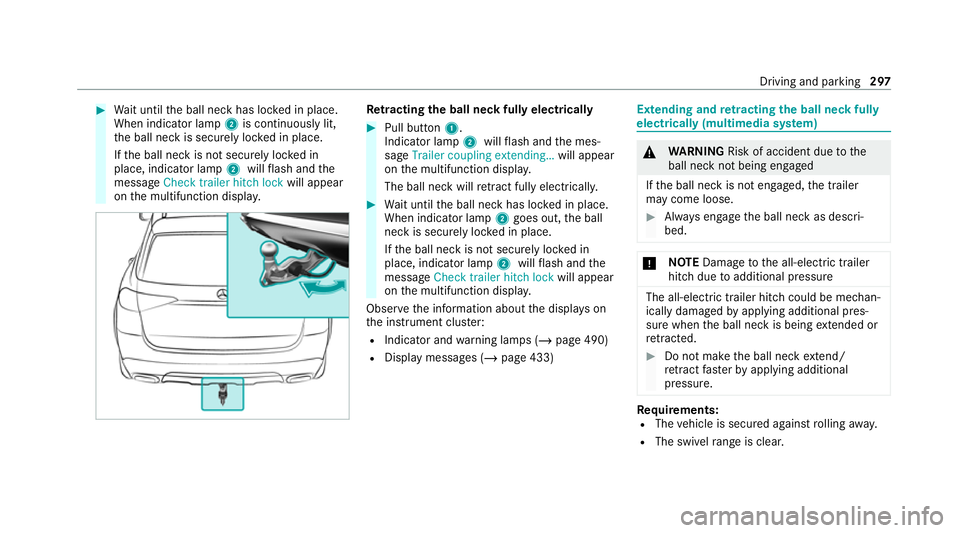 MERCEDES-BENZ GLS SUV 2020 Owners Manual #
Wait until the ball neck has loc ked in place.
When indicator lamp 2is continuously lit,
th e ball neck is securely loc ked in place.
If th e ball neck is not securely loc ked in
place, indicator la MERCEDES-BENZ GLS SUV 2020 Owners Manual #
Wait until the ball neck has loc ked in place.
When indicator lamp 2is continuously lit,
th e ball neck is securely loc ked in place.
If th e ball neck is not securely loc ked in
place, indicator la