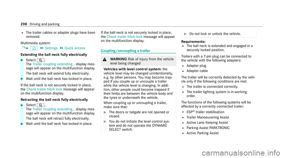 MERCEDES-BENZ GLS SUV 2020 Owners Manual R
The trailer cables or adap ter plugs ha vebeen
re mo ved.
Multimedia sy stem:
4 © 5
Settings 5
Quick access
Extending the ball neck fully electrically #
Select Ü.
The Trailer coupling extending… MERCEDES-BENZ GLS SUV 2020 Owners Manual R
The trailer cables or adap ter plugs ha vebeen
re mo ved.
Multimedia sy stem:
4 © 5
Settings 5
Quick access
Extending the ball neck fully electrically #
Select Ü.
The Trailer coupling extending…