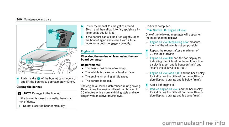 MERCEDES-BENZ GLS SUV 2020 Owners Manual #
Push handle 1ofthe bonn etcatch up wards
and lift the bonn etby appr oximately 40 cm.
Closing the bonnet
* NO
TEDama getothe bonn et If
th e bonn etis closed manuall y,there is a
ri sk of dents. #
D MERCEDES-BENZ GLS SUV 2020 Owners Manual #
Push handle 1ofthe bonn etcatch up wards
and lift the bonn etby appr oximately 40 cm.
Closing the bonnet
* NO
TEDama getothe bonn et If
th e bonn etis closed manuall y,there is a
ri sk of dents. #
D
