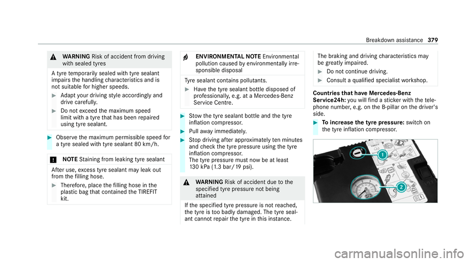 MERCEDES-BENZ GLS SUV 2020 Owners Manual &
WARNING Risk of accident from driving
wi th sealed tyres
A tyre temp orarily sealed with tyre sealant
impairs the handling characteristics and is
not suitable for higher speeds. #
Adapt your driving MERCEDES-BENZ GLS SUV 2020 Owners Manual &
WARNING Risk of accident from driving
wi th sealed tyres
A tyre temp orarily sealed with tyre sealant
impairs the handling characteristics and is
not suitable for higher speeds. #
Adapt your driving