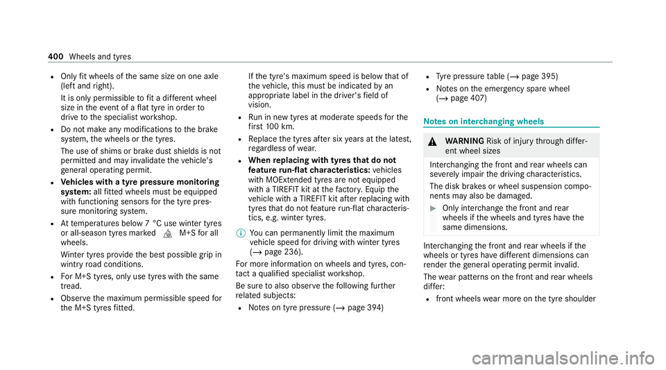MERCEDES-BENZ GLS SUV 2020 Owners Manual R
Only fit wheels of the same size on one axle
(left and right).
It is only permissible tofit a di fferent wheel
size in theeve nt of a flat tyre in order to
drive tothe specialist workshop.
R Do not MERCEDES-BENZ GLS SUV 2020 Owners Manual R
Only fit wheels of the same size on one axle
(left and right).
It is only permissible tofit a di fferent wheel
size in theeve nt of a flat tyre in order to
drive tothe specialist workshop.
R Do not