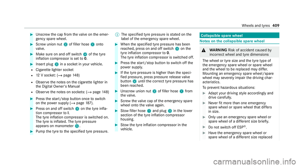 MERCEDES-BENZ GLS SUV 2020  Owners Manual #
Unscr ew the cap from theva lve on the emer‐
ge ncy spa rewheel. #
Screw union nut 2offiller hose 1onto
va lve. #
Make sure on and off switch 4ofthe tyre
inflation compressor is set to0. #
Insert 