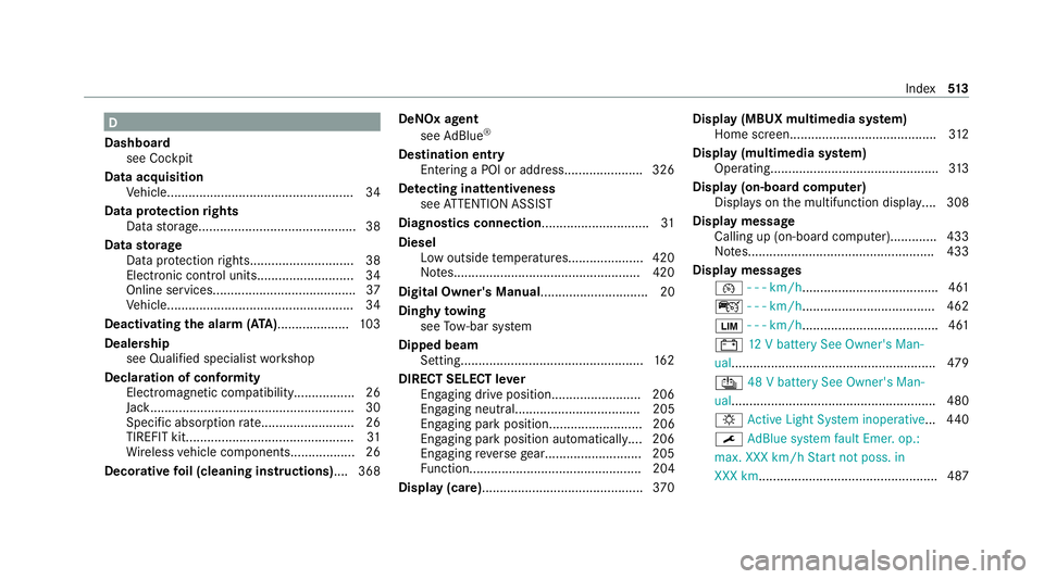 MERCEDES-BENZ GLS SUV 2020  Owners Manual D
Dashboa rd
see Cockpit
Data acquisition Vehicle.................................................... 34
Data pr otection rights
Data storage............................................ 38
Data storag