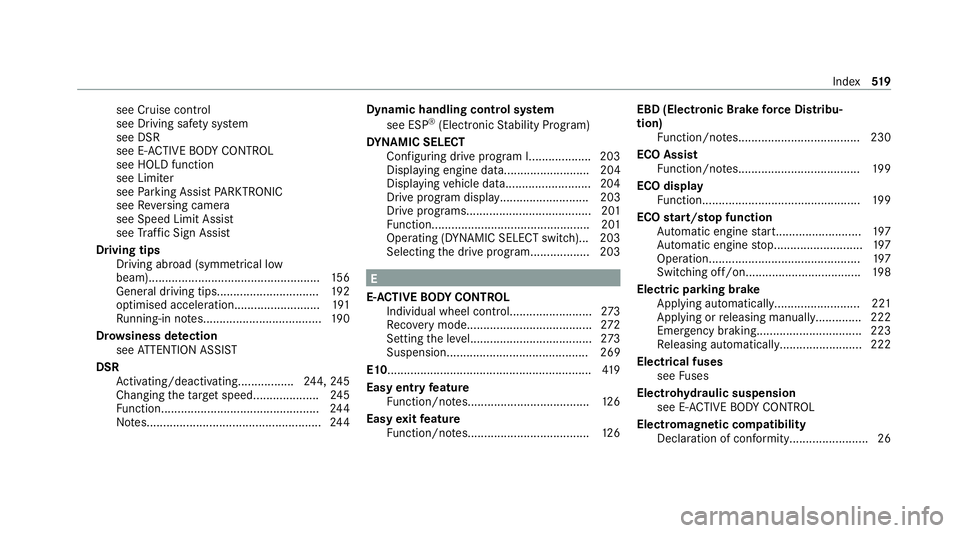 MERCEDES-BENZ GLS SUV 2020  Owners Manual see Cruise control
see Driving saf ety sy stem
see DSR
see E- ACTIVE BODY CONTROL
see HOLD function
see Limiter
see Parking Assist PARKTRONIC
see Reversing camera
see Speed Limit Assist
see Traf fic S