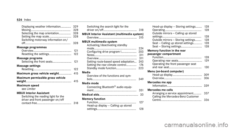 MERCEDES-BENZ GLS SUV 2020  Owners Manual Displ
aying weather information............ .329
Moving.................................................. 328
Selecting the map orientation............... 328
Setting the map scale....................