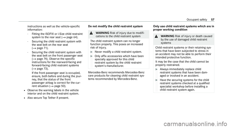 MERCEDES-BENZ GLS SUV 2020 Workshop Manual instructions as
well as theve hicle-specific
information:
- Fitting the ISOFIX or i-Size child restra int
sy stem tothere ar seat (/ page64).
- Securing thech ild restra int sy stem with
th e seat bel