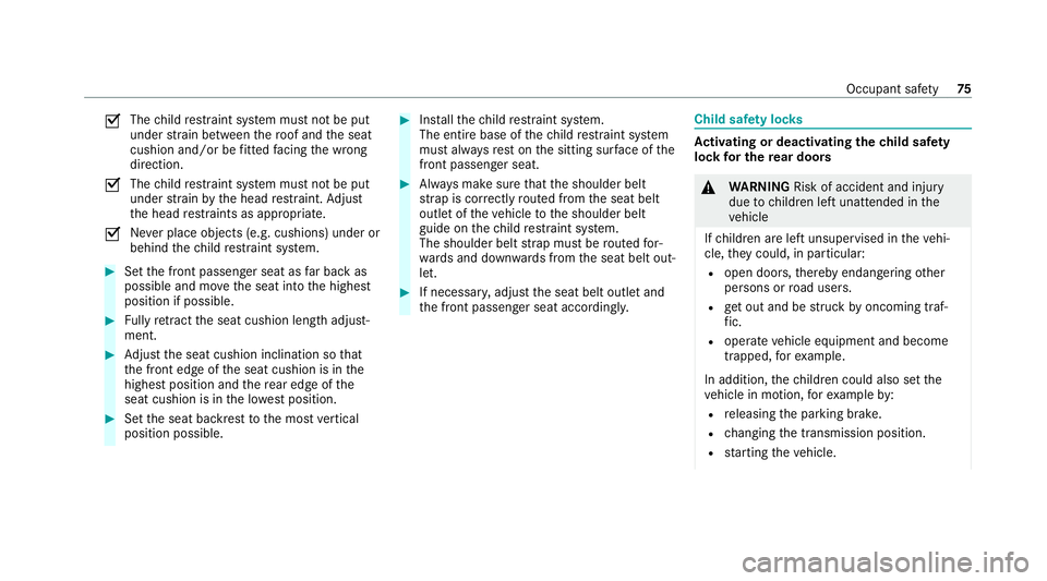 MERCEDES-BENZ GLS SUV 2020 Manual PDF O
The
child restra int sy stem must not be put
under stra in between thero of and the seat
cushion and/or be fitted facing the wrong
direction.
O The
child restra int sy stem must not be put
under str