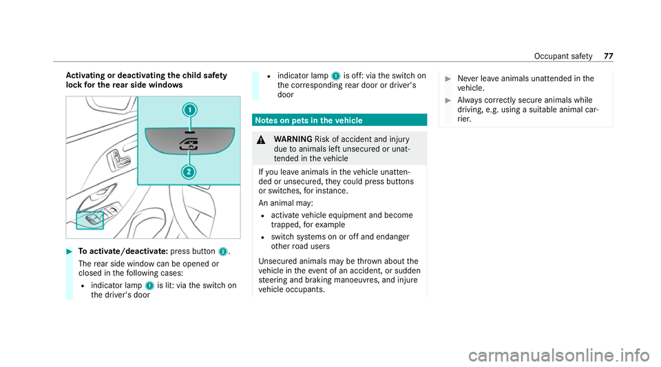MERCEDES-BENZ GLS SUV 2020 Manual PDF Ac
tivating or deactivating the child saf ety
lock for the rear side windo ws #
Toactivate/deacti vate:press button 2.
The rear side wind owcan be opened or
closed in thefo llowing cases:
R indicator 