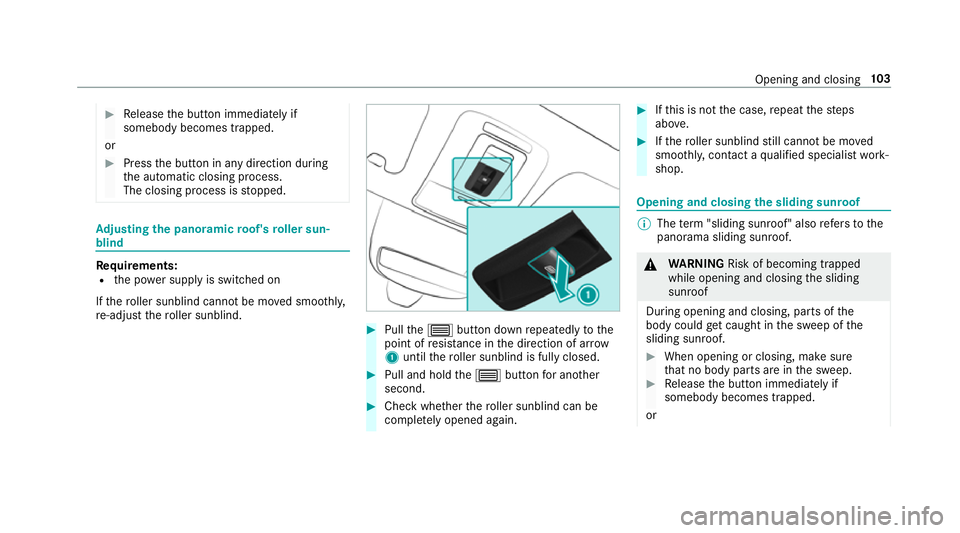 MERCEDES-BENZ GLS SUV 2019 Owners Manual #
Release the button immediately if
somebody becomes trapped.
or #
Press the button in any direction during
th e automatic closing process.
The closing process is stopped. Ad
justing the pano ramic ro MERCEDES-BENZ GLS SUV 2019 Owners Manual #
Release the button immediately if
somebody becomes trapped.
or #
Press the button in any direction during
th e automatic closing process.
The closing process is stopped. Ad
justing the pano ramic ro