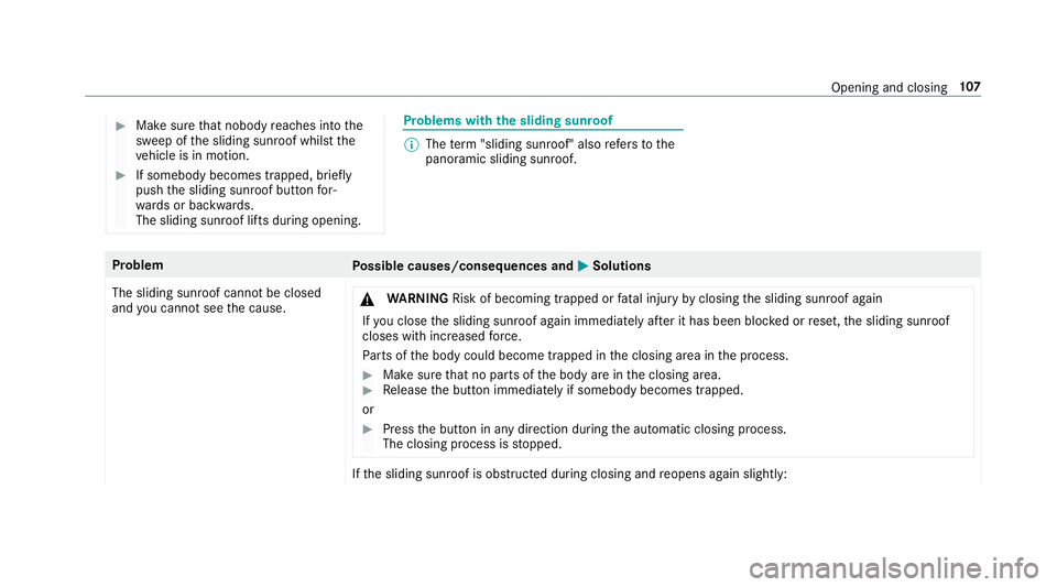 MERCEDES-BENZ GLS SUV 2019 Owners Manual #
Make sure that nobody reaches into the
sweep of the sliding sunroof whilst the
ve hicle is in motion. #
If somebody becomes trapped, briefly
push the sliding sunroof button for‐
wa rds or backward MERCEDES-BENZ GLS SUV 2019 Owners Manual #
Make sure that nobody reaches into the
sweep of the sliding sunroof whilst the
ve hicle is in motion. #
If somebody becomes trapped, briefly
push the sliding sunroof button for‐
wa rds or backward