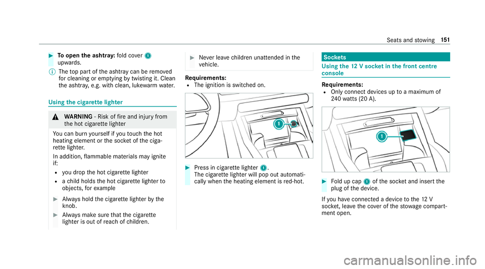 MERCEDES-BENZ GLS SUV 2019  Owners Manual #
Toopen the ashtr ay:fold co ver1
upwards.
% The top part of the ashtr aycan be remo ved
fo r cleaning or em ptying bytwi sting it. Clean
th e ashtr ay, e.g. with clean, luk ewarmwate r. Using
the ci