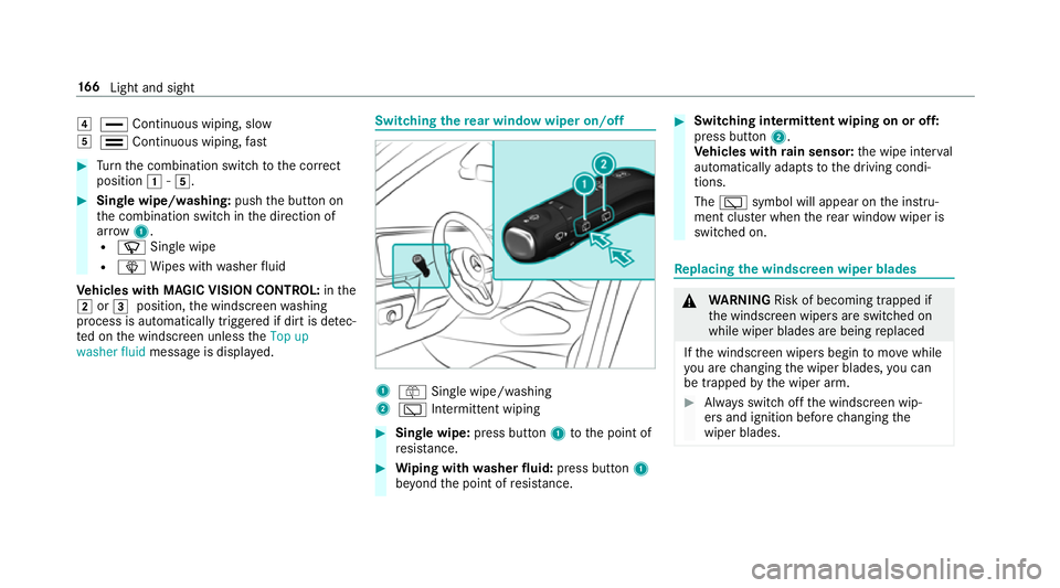 MERCEDES-BENZ GLS SUV 2019  Owners Manual 4
° Continuous wiping, slow
5 ¯ Continuous wiping, fast #
Turn the combination switch tothe cor rect
position 1-5. #
Single wipe/washing: pushthe button on
th e combination switch in the direction o