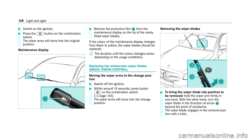 MERCEDES-BENZ GLS SUV 2019  Owners Manual #
Switch on the ignition. #
Press theî button on the combination
switch.
The wiper arms will mo veinto the original
position.
Maintenance display #
Remo vethe pr otective film 1 from the
maintenance 