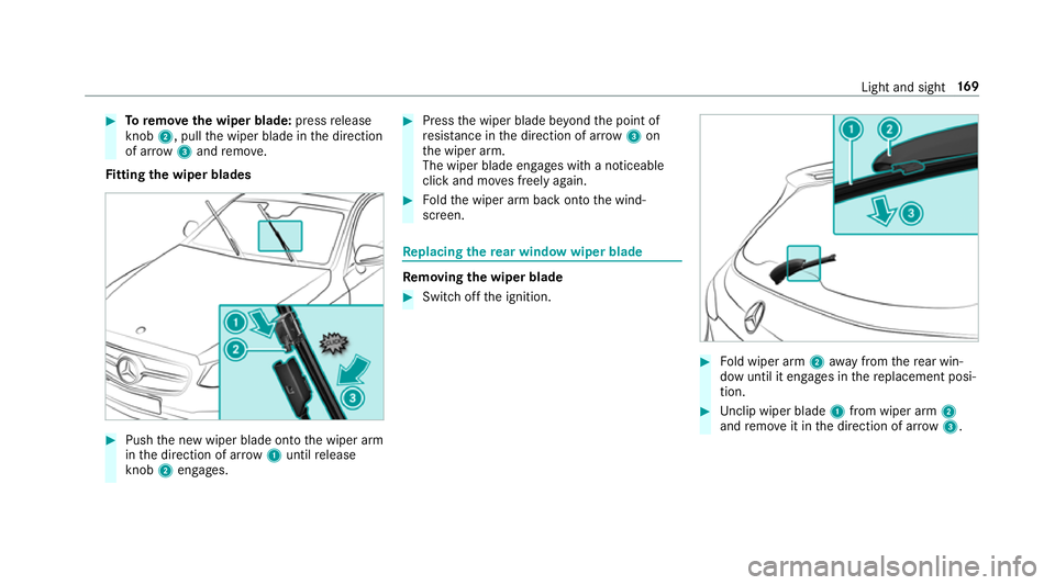 MERCEDES-BENZ GLS SUV 2019  Owners Manual #
Toremo vethe wiper blade: pressrelease
knob 2, pull the wiper blade in the direction
of ar row3and remo ve.
Fi tting the wiper blades #
Push the new wiper blade onto the wiper arm
in the direction o