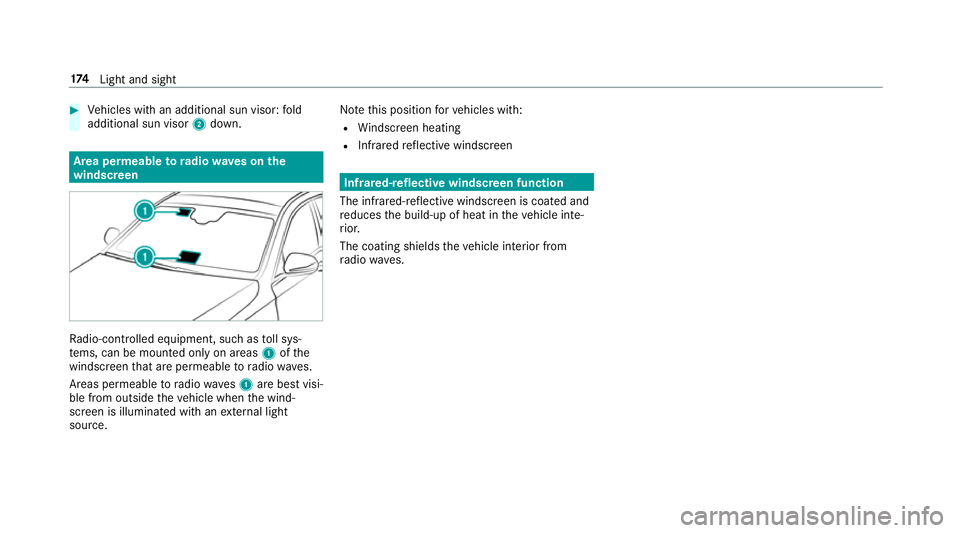 MERCEDES-BENZ GLS SUV 2019  Owners Manual #
Vehicles with an additional sun visor: fold
additional sun visor 2down. Area permeable
to radiowav es on the
windscreen Ra
dio-contro lled equipment, such as toll sys‐
te ms, can be mounted only o