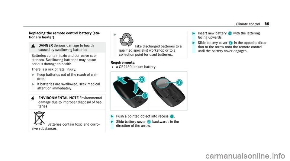 MERCEDES-BENZ GLS SUV 2019  Owners Manual Re
placing the remo tecont rol bat tery (sta‐
tiona ryheater) &
DANG ER Serious damage tohealth
caused byswallowing batteries
Batteries contain toxic and cor rosive sub‐
st ances. Swallowing bat t
