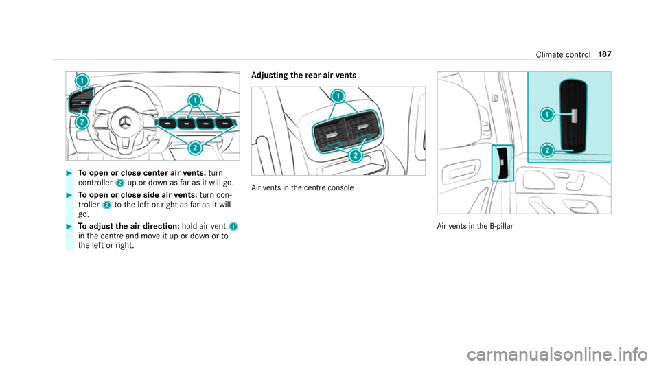 MERCEDES-BENZ GLS SUV 2019  Owners Manual #
Toopen or close center air vents: turn
cont roller 2up or down as far as it will go. #
Toopen or close side air vents: turn con‐
troller 2tothe left or right as far as it will
go. #
Toadjust the a