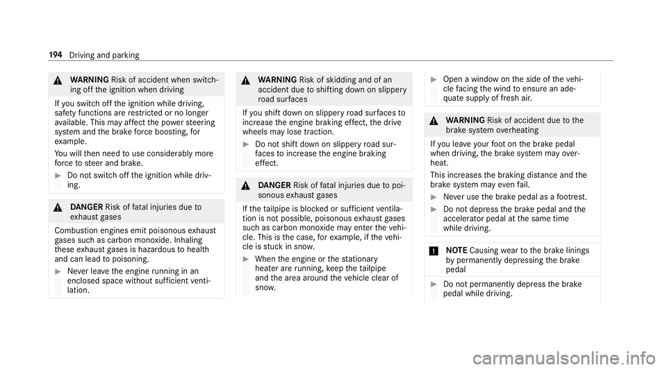 MERCEDES-BENZ GLS SUV 2019 Owners Manual &
WARNING Risk of accident when switch‐
ing off the ignition when driving
If yo u swit choff the ignition while driving,
saf ety functions are restricted or no longer
av ailable. This may af fect th MERCEDES-BENZ GLS SUV 2019 Owners Manual &
WARNING Risk of accident when switch‐
ing off the ignition when driving
If yo u swit choff the ignition while driving,
saf ety functions are restricted or no longer
av ailable. This may af fect th