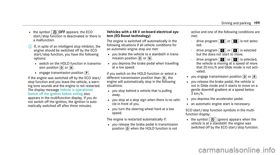 MERCEDES-BENZ GLS SUV 2019 Owners Manual R
the symbol èOFF appears:the ECO
st art/ stop function is deactivated or there is
a malfunction.
% If, in spite of an intelligent stop inhibitor, the
engine should be switched off bythe ECO
st art/ MERCEDES-BENZ GLS SUV 2019 Owners Manual R
the symbol èOFF appears:the ECO
st art/ stop function is deactivated or there is
a malfunction.
% If, in spite of an intelligent stop inhibitor, the
engine should be switched off bythe ECO
st art/