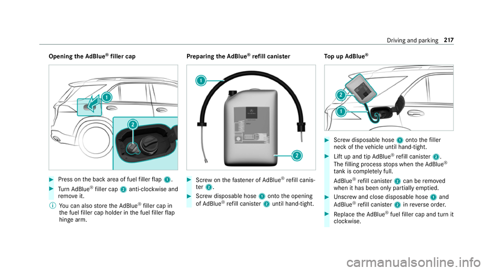 MERCEDES-BENZ GLS SUV 2019  Owners Manual Opening
theAd Blue ®
filler cap #
Press on the back area of fuel filler flap 1. #
Turn AdBlue ®
filler cap 2anti-clockwise and
re mo veit.
% You can also store theAd Blue ®
filler cap in
th e fuel 