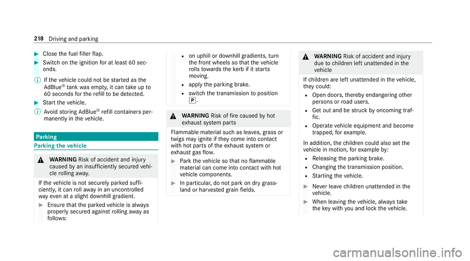 MERCEDES-BENZ GLS SUV 2019 Owners Guide #
Close the fuel filler flap. #
Swit chon the ignition for at least 60 sec‐
onds.
% Ifth eve hicle could not be star ted as the
Ad Blue ®
tan kwa s em pty, it can take up to
60 seconds forth ere fi