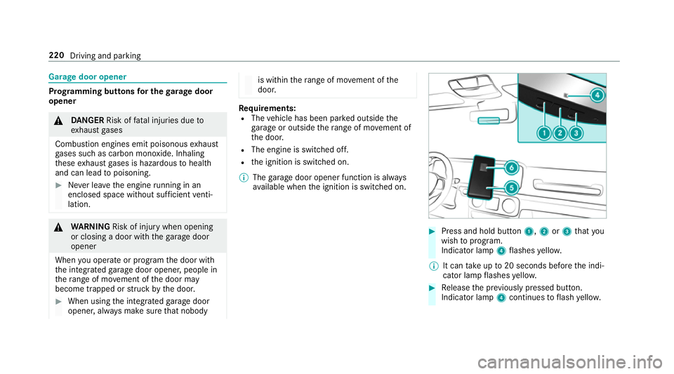 MERCEDES-BENZ GLS SUV 2019 Owners Guide Garage door opener
Prog
ramming buttons for the garage door
opener &
DANG ER Risk of fata l injuries due to
ex haust gases
Combustion engines emit poisonous exhaust
ga ses such as carbon monoxide. Inh