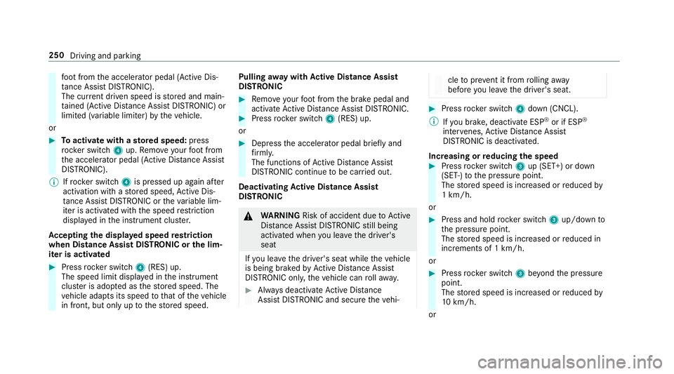 MERCEDES-BENZ GLS SUV 2019  Owners Manual fo
ot from the accelerator pedal (Active Dis‐
ta nce Assi stDISTRONIC).
The cur rent driven speed is stored and main‐
ta ined (Active Dis tance Assi stDISTRONIC) or
limited (variable limiter) byth