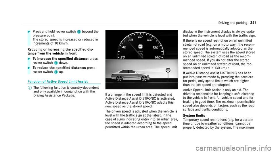 MERCEDES-BENZ GLS SUV 2019  Owners Manual #
Press and hold rocker switch 3beyond the
pressure point.
The stored speed is increased or reduced in
increments of 10km/h.
Re ducing or inc reasing the specified dis‐
tance from theve hicle in fro
