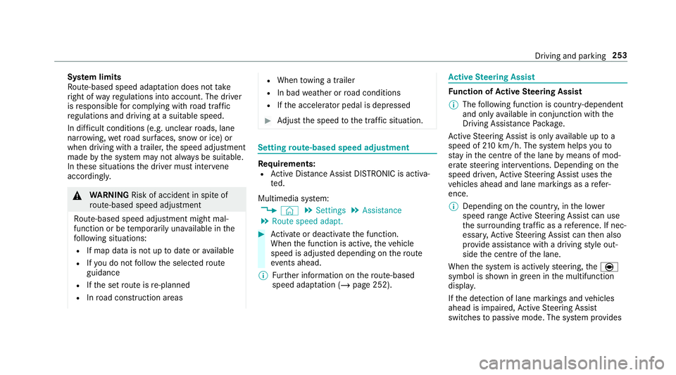 MERCEDES-BENZ GLS SUV 2019  Owners Manual Sy
stem limits
Ro ute-based speed adap tation does not take
ri ght of wayre gulations into account. The driver
is responsible for complying with road traf fic
re gulations and driving at a suitable sp