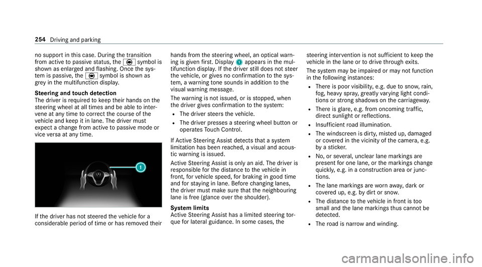 MERCEDES-BENZ GLS SUV 2019  Owners Manual no support in
this case. During the transition
from active topassive status, theè symbol is
shown as enlar ged and flashing. Once the sys‐
te m is passive, theè symbol is shown as
gr ey inthe mult