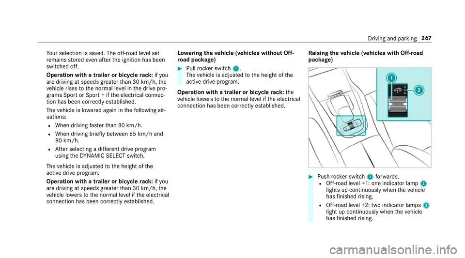 MERCEDES-BENZ GLS SUV 2019 Owners Guide Yo
ur selection is sa ved. The off-road le vel set
re mains stored even af terth e ignition has been
switched off.
Operation with a trailer or bicycle rack:ifyou
are driving at speeds greaterth an 30 